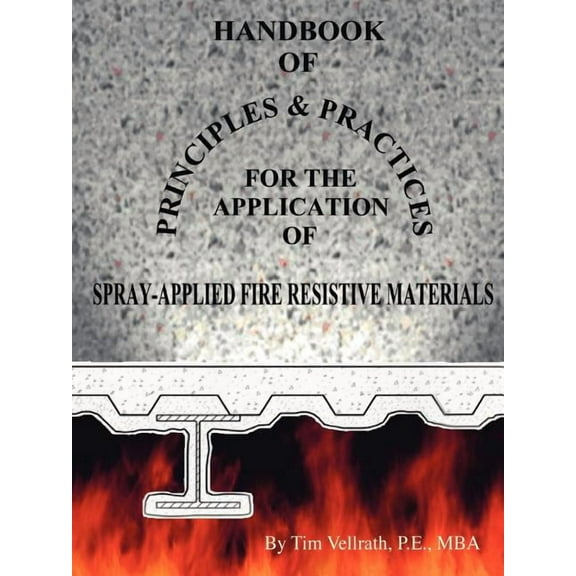 Handbook of Principles and Practices for the Application of Spray Applied Fire Resistive Materials (Paperback)