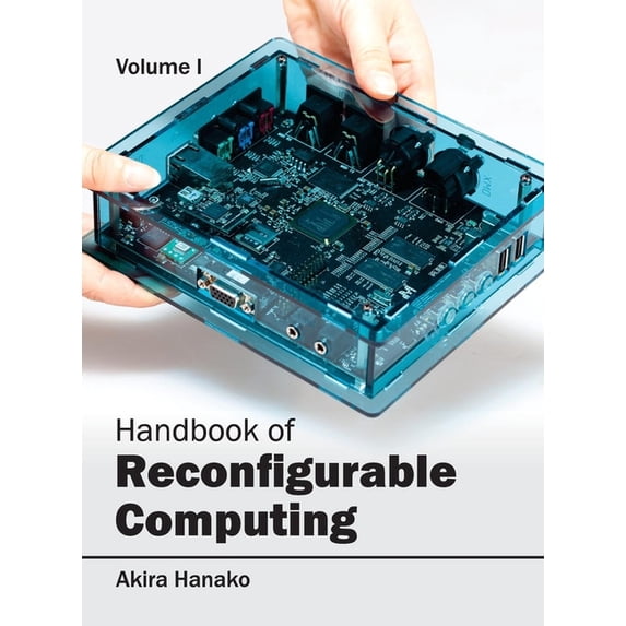 Handbook of Reconfigurable Computing: Volume I (Hardcover)