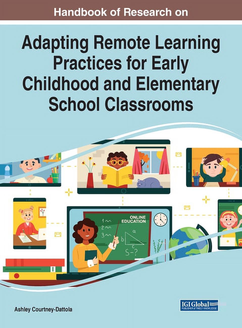 Handbook of Research on Adapting Remote Learning Practices for Early Childhood and Elementary School Classrooms, (Hardcover)