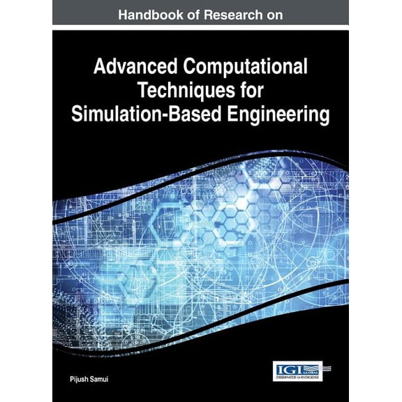 Handbook of Research on Advanced Computational Techniques for Simulation-Based Engineering, (Hardcover)