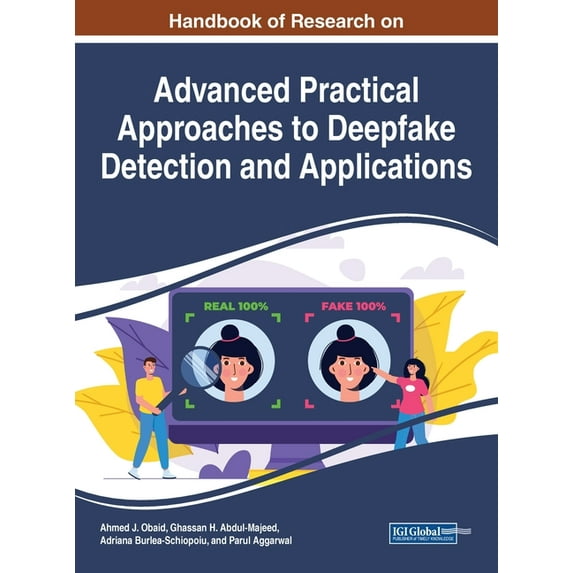 Handbook of Research on Advanced Practical Approaches to Deepfake Detection and Applications, (Hardcover)