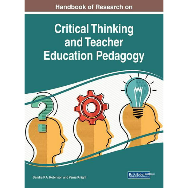 handbook of research on critical thinking and teacher education pedagogy