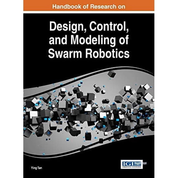 Handbook of Research on Design, Control, and Modeling of Swarm Robotics (Hardcover)