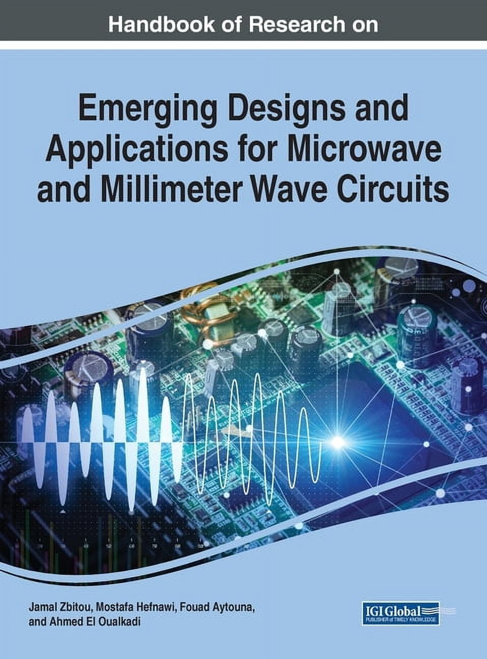 Handbook of Research on Emerging Designs and Applications for Microwave and Millimeter Wave Circuits, (Hardcover)