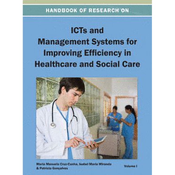 Handbook of Research on ICTs and Management Systems for Improving Efficiency in Healthcare and Social Care Vol 1, (Hardcover)