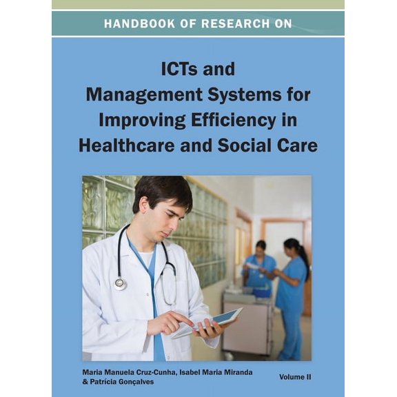 Handbook of Research on ICTs and Management Systems for Improving Efficiency in Healthcare and Social Care Vol 2, (Hardcover)