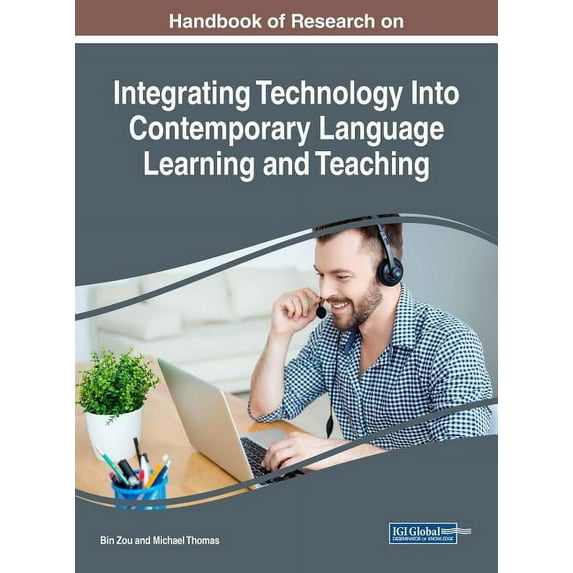 Handbook of Research on Integrating Technology Into Contemporary Language Learning and Teaching, (Hardcover)