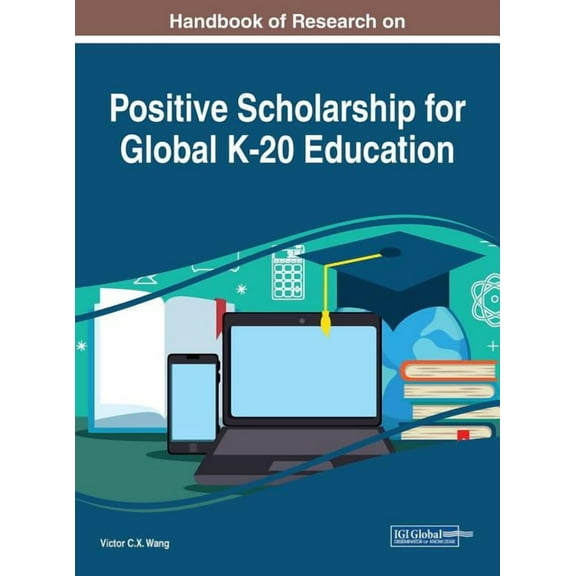 Handbook of Research on Positive Scholarship for Global K-20 Education (Hardcover)