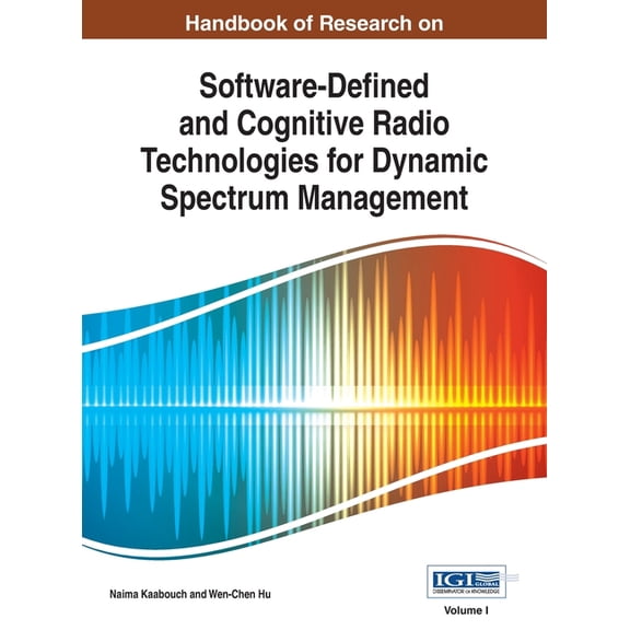 Handbook of Research on Software-Defined and Cognitive Radio Technologies for Dynamic Spectrum Management, Vol 1, (Hardcover)