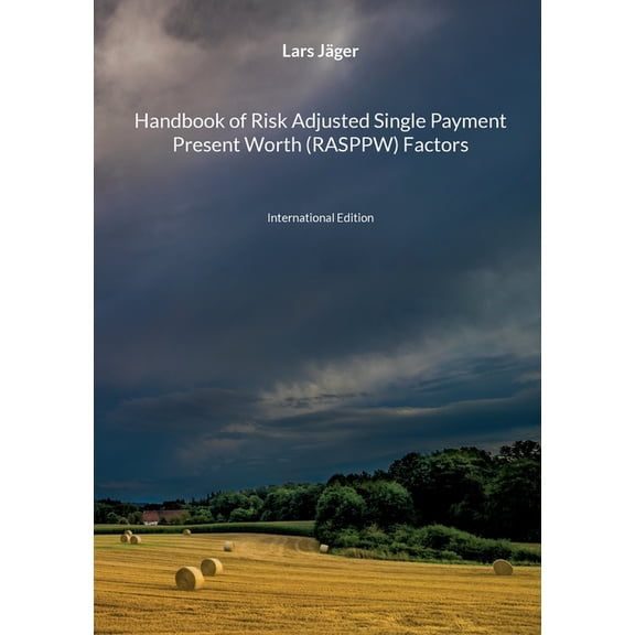 Handbook of Risk Adjusted Single Payment Present Worth (RASPPW) Factors: International Edition, (Paperback)