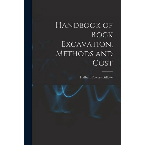 Handbook of Rock Excavation, Methods and Cost