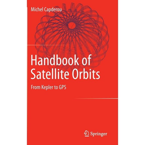 Handbook of Satellite Orbits: From Kepler to GPS, (Hardcover)