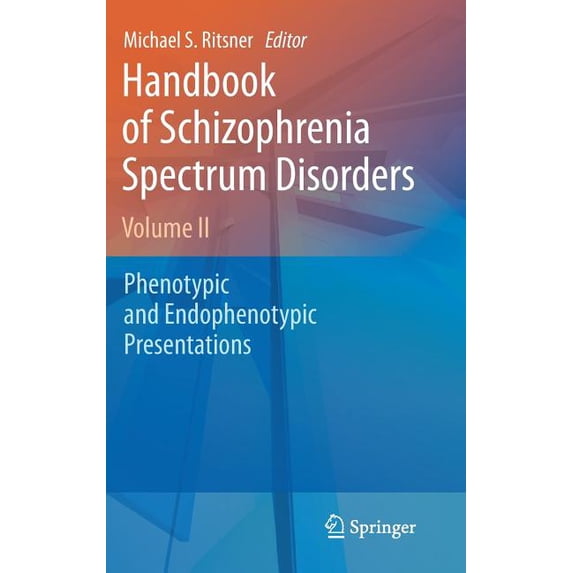 Handbook of Schizophrenia Spectrum Disorders, Volume 2: Phenotypic and Endophenotypic Presentations, (Hardcover)