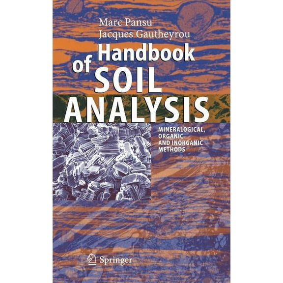 Handbook of Soil Analysis: Mineralogical, Organic and Inorganic Methods, (Hardcover)