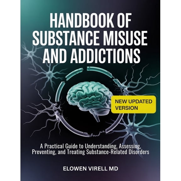 Handbook of Substance Misuse and Addictions: A Practical Guide to Understanding, Assessing, Preventing, and Treating Sub, (Paperback)