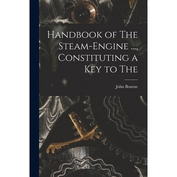Handbook of The Steam-engine ..., Constituting a key to The (Paperback)