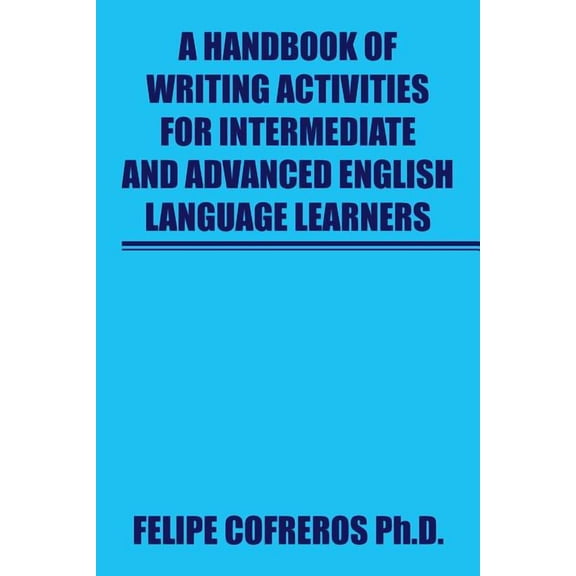 A Handbook of Writing Activities For Intermediate and Advanced English Language Learners (Paperback)