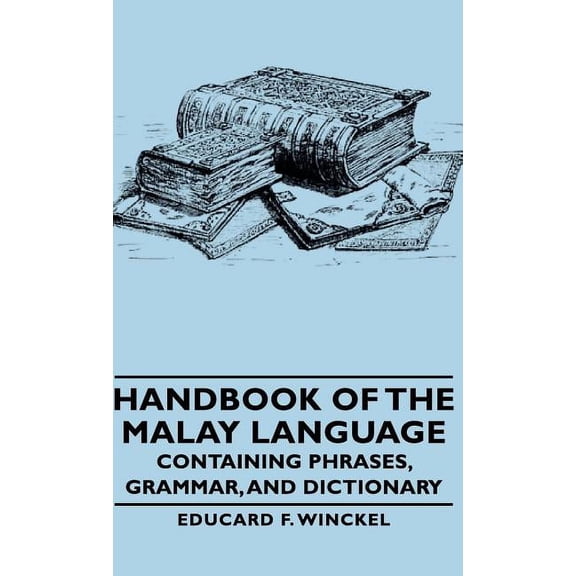 Handbook of the Malay Language - Containing Phrases, Grammar, and Dictionary (Hardcover)