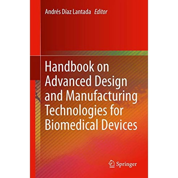 Pre-Owned Handbook on Advanced Design and Manufacturing Technologies for Biomedical Devices (Hardcover) by Andrs Daz Lantada