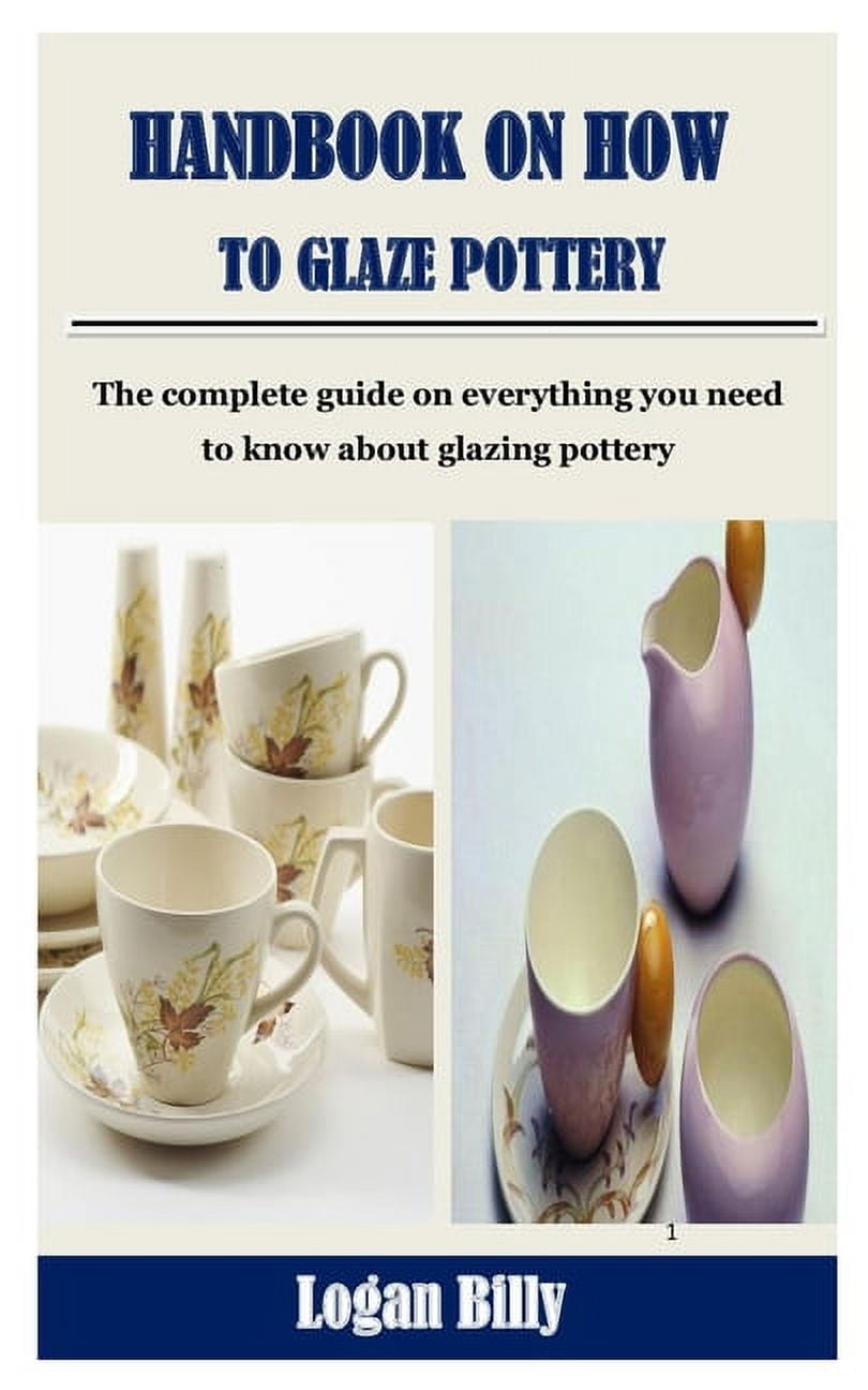 Handbook on How to Glaze Pottery The complete guide on everything you