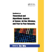 Handbook on Theoretical and Algorithmic Aspects of Sensor, Ad Hoc Wireless, and Peer-to-Peer Networks, Paperback