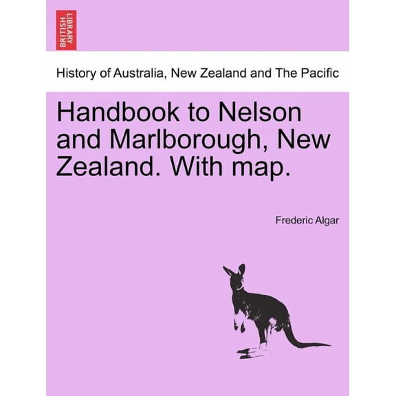 Handbook to Nelson and Marlborough, New Zealand. with Map. (Paperback)