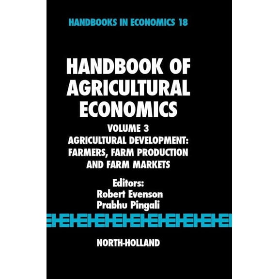 Handbooks in Economics Handbook of Agricultural Economics: Agricultural Development: Farmers, Farm Production and Farm Markets Volume 3, Book 3, (Hardcover)