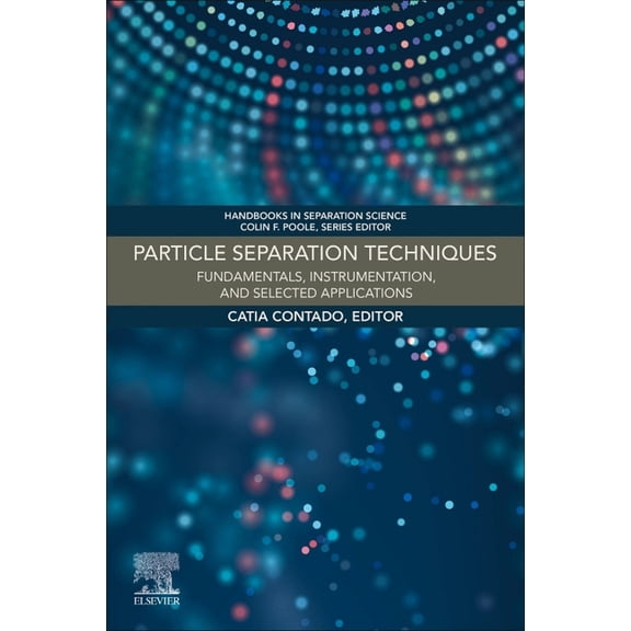 Handbooks in Separation Science Particle Separation Techniques: Fundamentals, Instrumentation, and Selected Applications, (Paperback)
