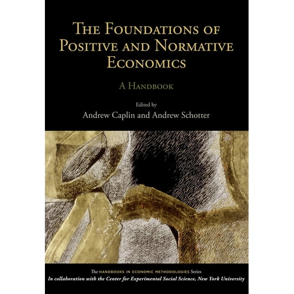 Handbooks of Economic Methodology The Foundations of Positive and Normative Economics: A Handbook, (Paperback)