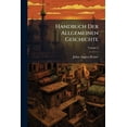 thumbnail image 1 of Handbuch Der Allgemeinen Geschichte : Welcher Die Neuere Geschichte Von Der Reformation Bis Auf Unsre Zeiten Enthält; Volume 3 (Paperback), 1 of 1