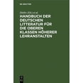 thumbnail image 1 of Handbuch Der Deutschen Litteratur FÃ¼r Die Oberen Klassen HÃ¶herer Lehranstalten: Eine Nach Gattungen Geordneten Sammlung , (Hardcover), 1 of 1