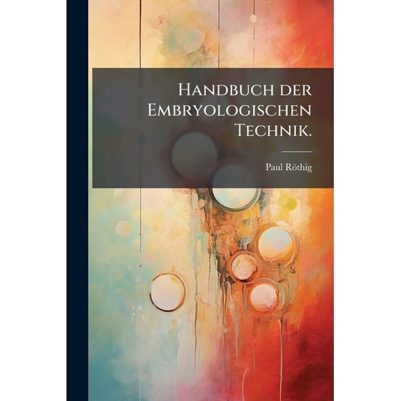 Handbuch der Embryologischen Technik. (Paperback)