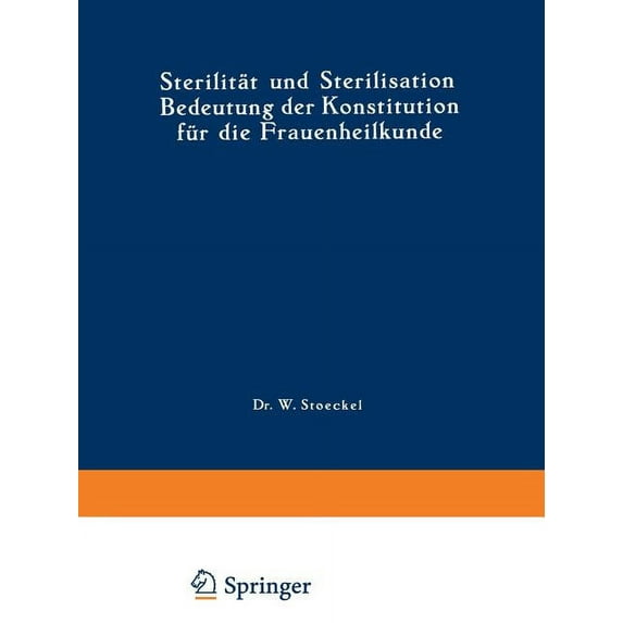 Handbuch Der GYNäkologie Sterilität Und Sterilisation: Bedeutung Der Konstitution Für Die Frauenheilkunde, Book 3, (Paperback)