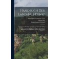 thumbnail image 1 of Handbuch Der Land-bau-kunst: VorzÃ¼glich In RÃ¼cksicht Auf Die Konstruktion Der Wohn- Und WirthschaftsgebÃ¤ude FÃ¼r Angehend, (Hardcover), 1 of 1