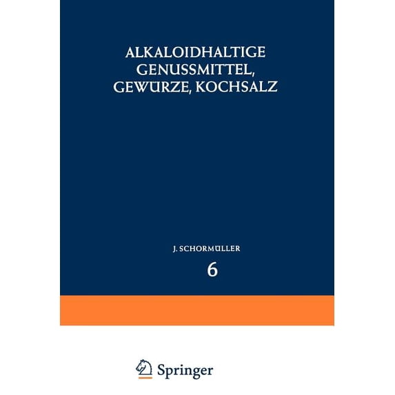Handbuch Der Lebensmittelchemie Alkaloidhaltige Genussmittel, Gewürze, Kochsalz, Book 6, (Paperback)
