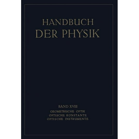 Handbuch Der Physik Geometrische Optik. Optische Konstante. Optische Instrumente, Book 18, (Paperback)