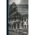 thumbnail image 1 of Handbuch Der Römischen Epigraphik: Auswahl Römischer Inschriften. Delectus Inscriptionum Romanarum: Cum Monumentis Legalibus Fere Omnibus, Volume 1... (Hardcover), 1 of 1