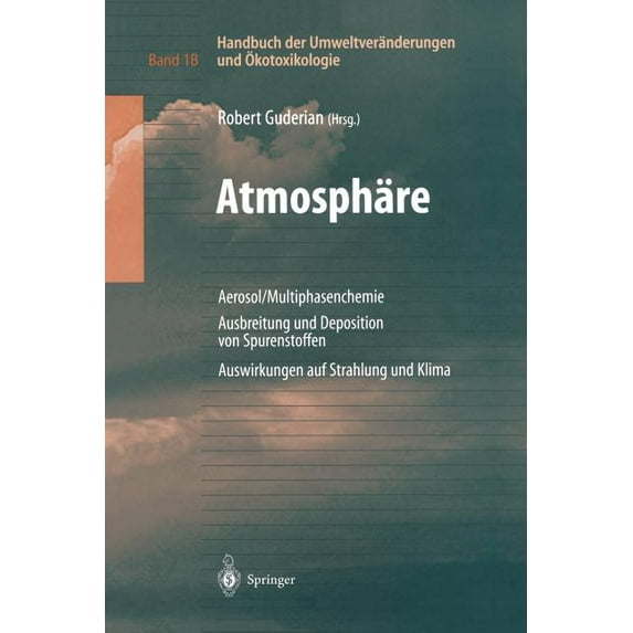 Handbuch Der Umweltveränderungen Und Ãkotoxikologie: Band 1b: Atmosphäre Aerosol/Multiphasenchemie Ausbreitung Und Depos, (Paperback)