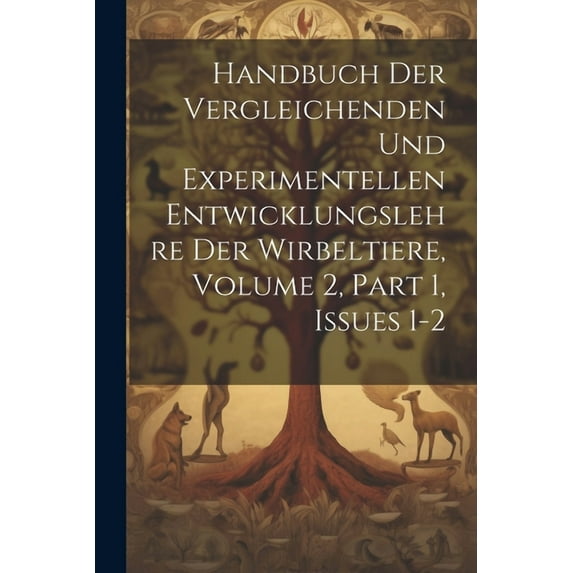 Handbuch Der Vergleichenden Und Experimentellen Entwicklungslehre Der Wirbeltiere, Volume 2, part 1, issues 1-2 (Paperback)