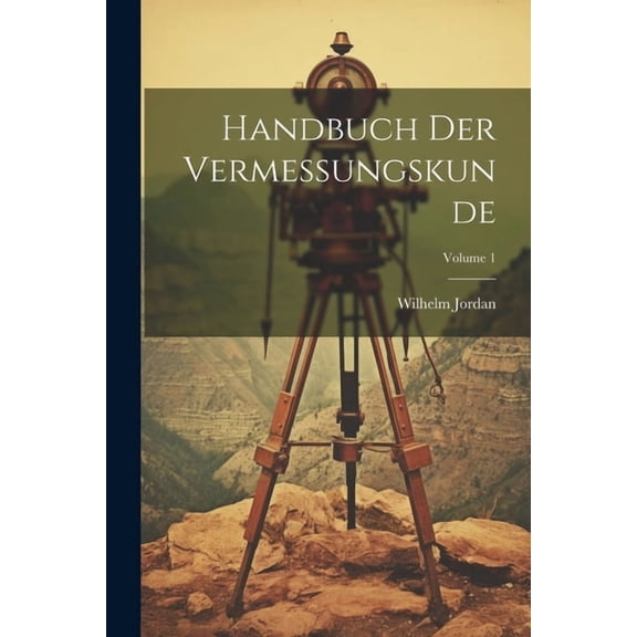 Handbuch Der Vermessungskunde; Volume 1 (Paperback)