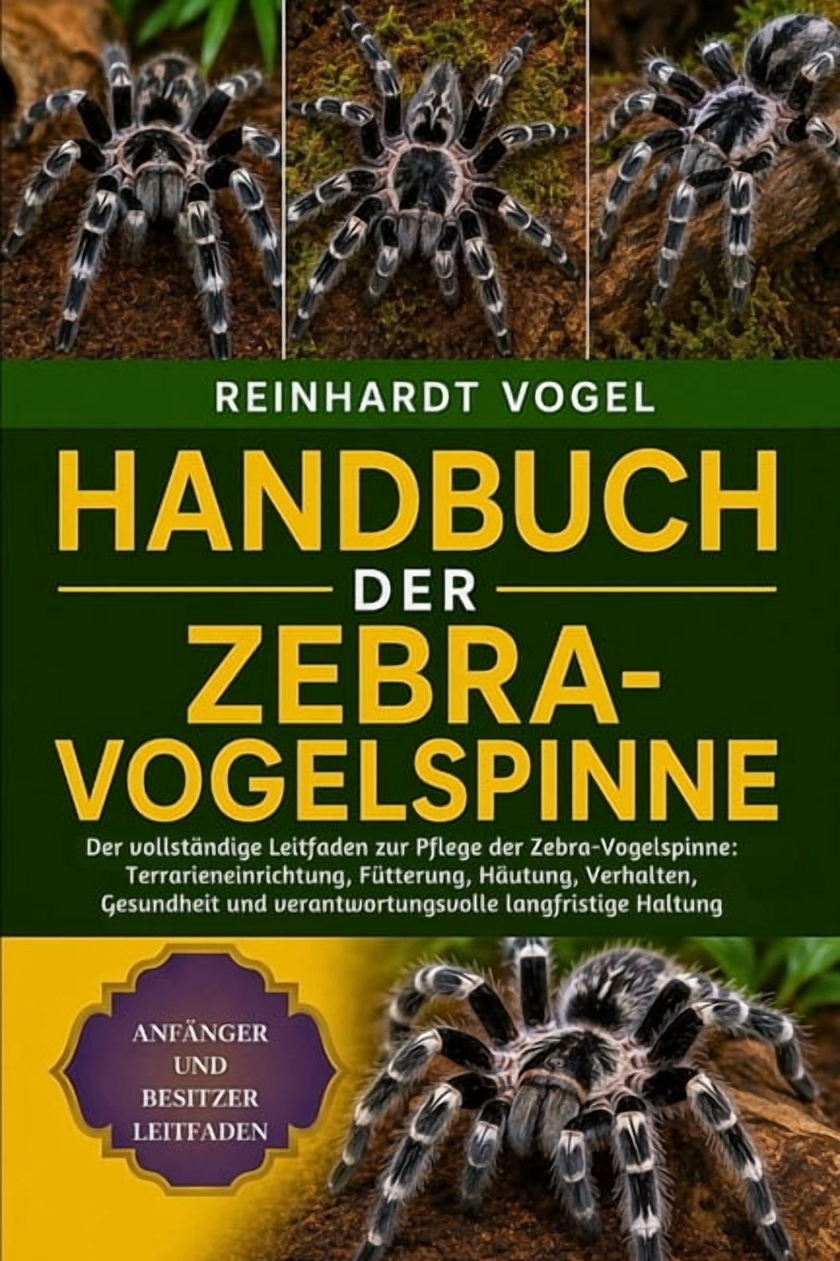 Handbuch Der Zebra-Vogelspinne: Der vollstÃ¤ndige Leitfaden zur Pflege der Zebra-Vogelspinne: Terrarieneinrichtung, FÃ¼tte, (Paperback)