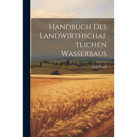 Handbuch Des Landwirthschaftlichen Wasserbaus (Paperback)