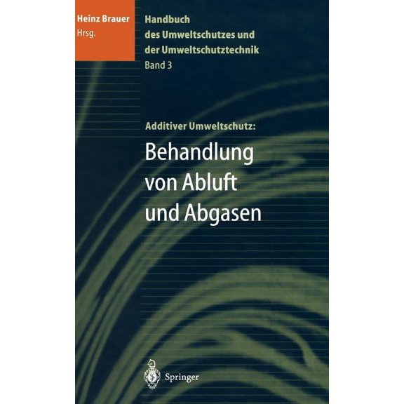 Handbuch Des Umweltschutzes Und Der Umweltschutztechnik: Band 3: Additiver Umweltschutz: Behandlung Von Abluft Und Abgas, (Hardcover)