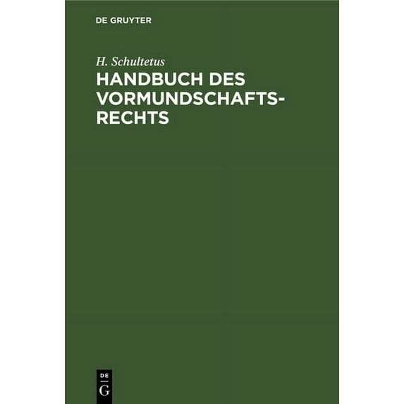 Handbuch Des Vormundschaftsrechts: Unter Berücksichtigung Der Ausführungsgesetze Der Deutschen Bundesstaaten, (Hardcover)