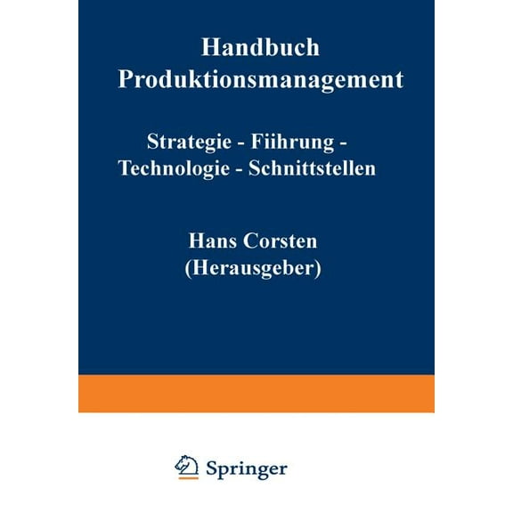 Handbuch Produktionsmanagement: Strategie -- Fhrung -- Technologie -- Schnittstellen, (Paperback)