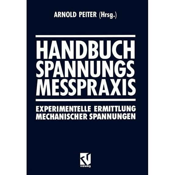 Handbuch Spannungs Messpraxis: Experimentelle Ermittlung Mechanischer Spannungen, (Paperback)