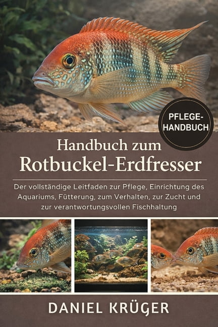 Handbuch Zum Rotbuckel-Erdfresser: Der vollstÃ¤ndige Leitfaden zur Pflege, Einrichtung des Aquariums, FÃ¼tterung, zum Verh, (Paperback)