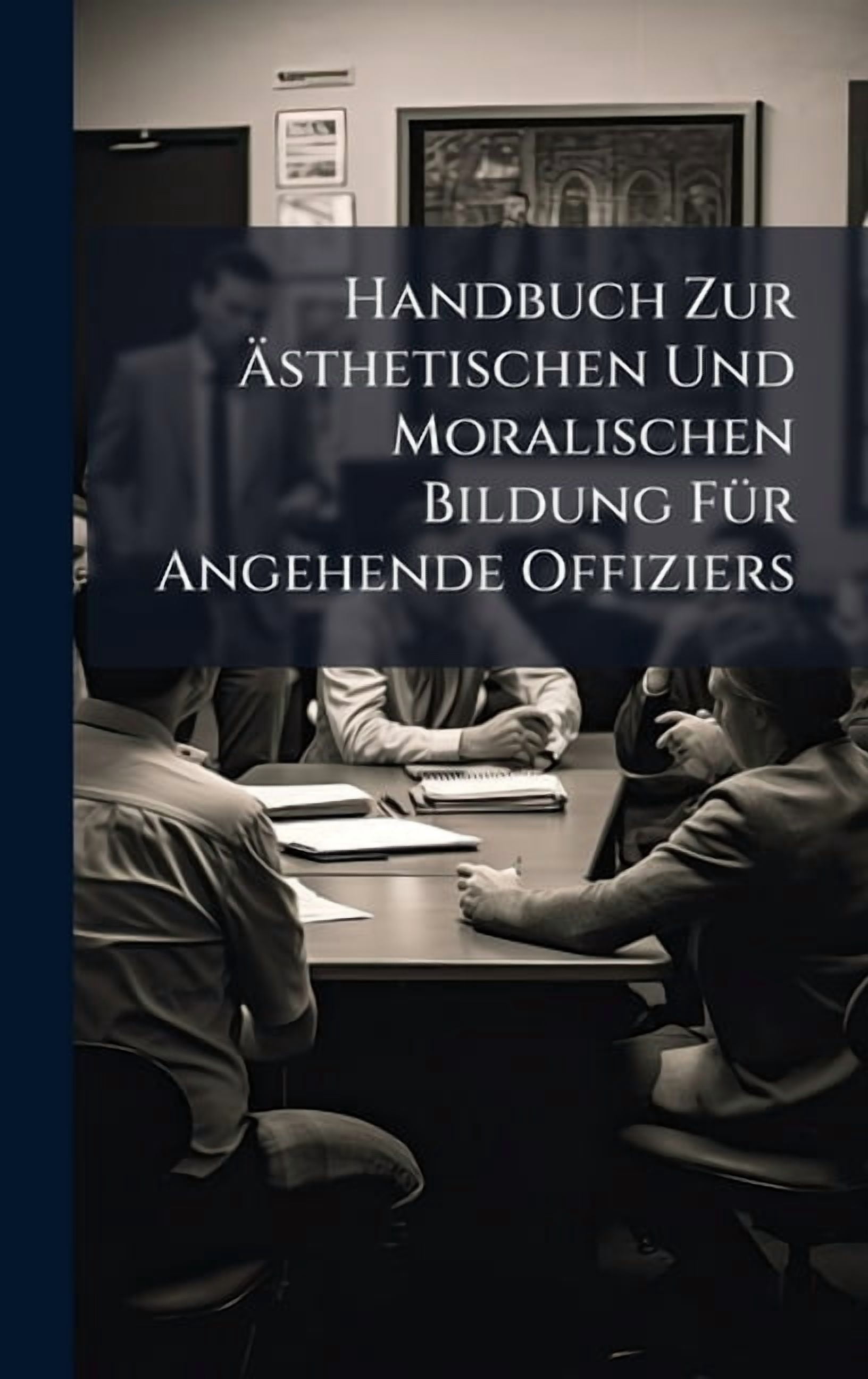 Handbuch Zur Ãsthetischen Und Moralischen Bildung FÃ1/4r Angehende Offiziers, (Hardcover)