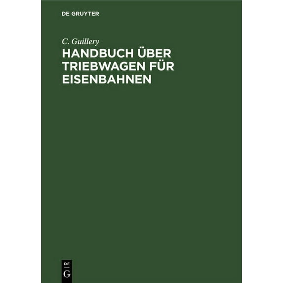 Handbuch Ãber Triebwagen Für Eisenbahnen: Im Auftrage Des Vereins Deutscher Maschinen-Ingenieure, (Hardcover)