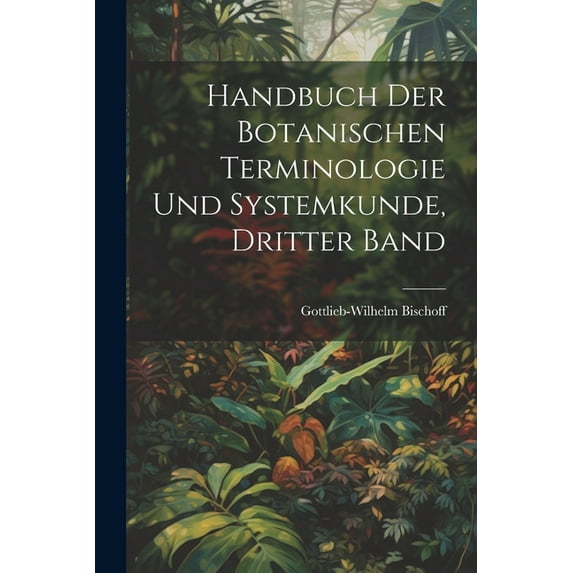 Handbuch der Botanischen Terminologie und Systemkunde, Dritter Band (Paperback)